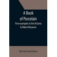 thumbnail image 1 of A Book of Porcelain: Fine examples in the Victoria & Albert Museum, (Paperback), 1 of 1