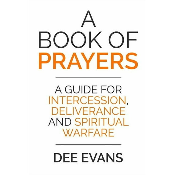 A Book of Prayers: A Guide for Intercession, Deliverance and Spiritual Warfare, (Paperback)