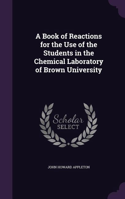 A Book of Reactions for the Use of the Students in the Chemical Laboratory of Brown University (Hardcover)