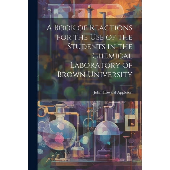 A Book of Reactions for the Use of the Students in the Chemical Laboratory of Brown University (Paperback)