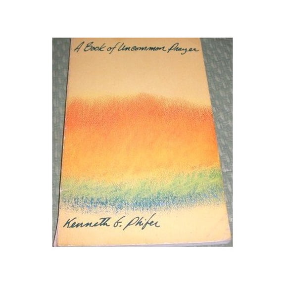 Pre-Owned A Book of Uncommon Prayer by Kenneth G Phifer (1983-05-03) (Paperback) 0835804518 9780835804516