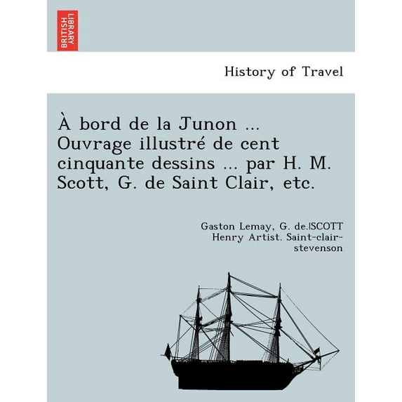 A Bord de la Junon ... Ouvrage Illustre de Cent Cinquante Dessins ... Par H. M. Scott, G. de Saint Clair, Etc. (Paperback)