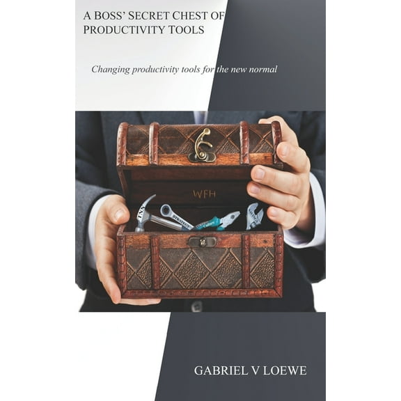 A Boss' Secret Chest of Productivity Tools : Changing Productivity Tools for the New Normal (Paperback)