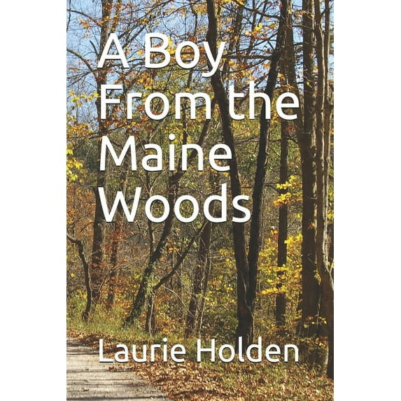 A Boy From the Maine Woods (Paperback) by Laurie Holden