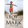 thumbnail image 1 of A Boy Named Mark Paperback 1543458394 9781543458398 Michael White, 1 of 1