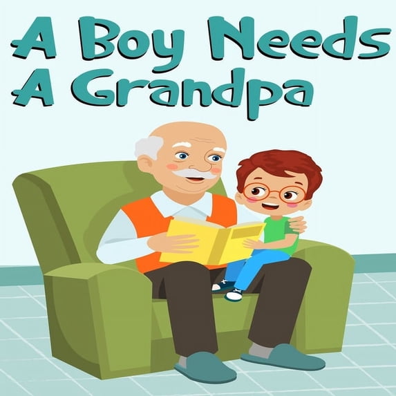 A Boy Needs A Grandpa, Celebrate Your grandpa and Son"s special Bond this Father's Day with this Heartwarming Gift!, (Paperback)