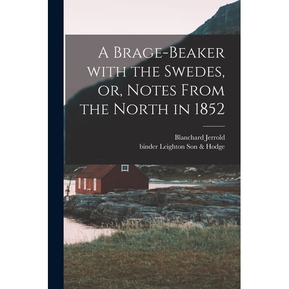 A Brage-beaker With the Swedes, or, Notes From the North in 1852, (Paperback)