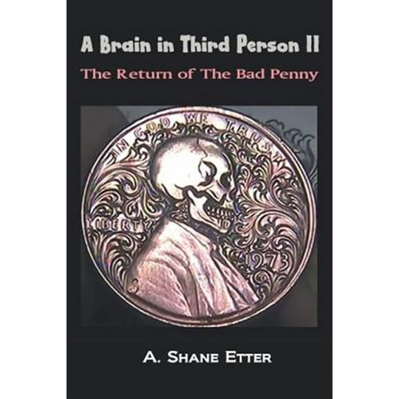 A Brain in Third Person II: The Return of the Bad Penny (Paperback) by A Shane Etter