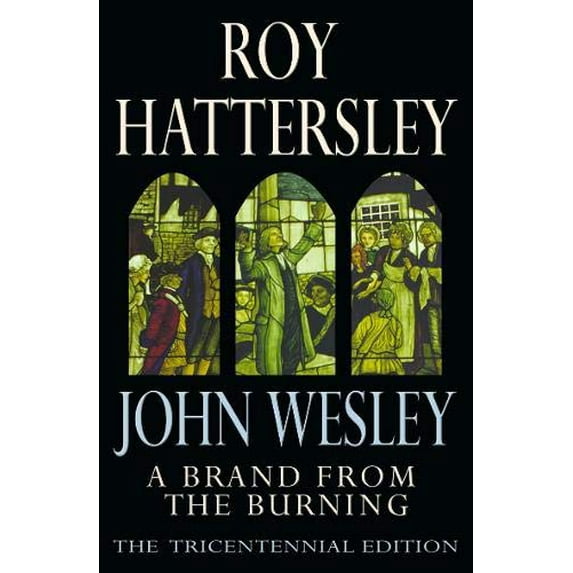 Pre-Owned John Wesley : A Brand from the Burning (Hardcover) 0316860204 9780316860208