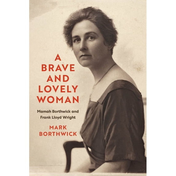 A Brave and Lovely Woman: Mamah Borthwick and Frank Lloyd Wright, (Paperback)