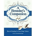 thumbnail image 1 of A Breeder's Companion: Record Keeping for Your Dogs' Litters, (Paperback), 1 of 1
