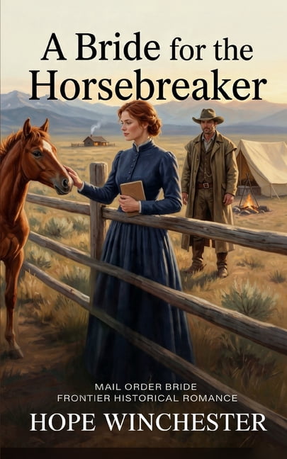 Mail-Order Brides of the Wyoming Frontie A Bride for the Horsebreaker: Mail Order Bride Frontier Historical Romance, Book 1, (Paperback)