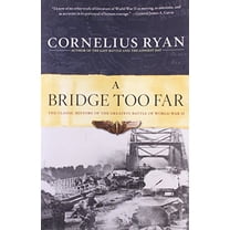 Pre-Owned A Bridge Too Far: The Classic History of the Greatest Battle of World War II (Paperback) 0684803305 9780684803302
