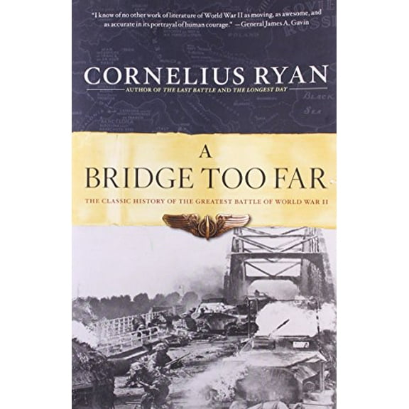 Pre-Owned A Bridge Too Far: The Classic History of the Greatest Battle of World War II (Paperback) 0684803305 9780684803302