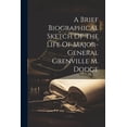 thumbnail image 1 of A Brief Biographical Sketch Of The Life Of Major-general Grenville M. Dodge, (Paperback), 1 of 1