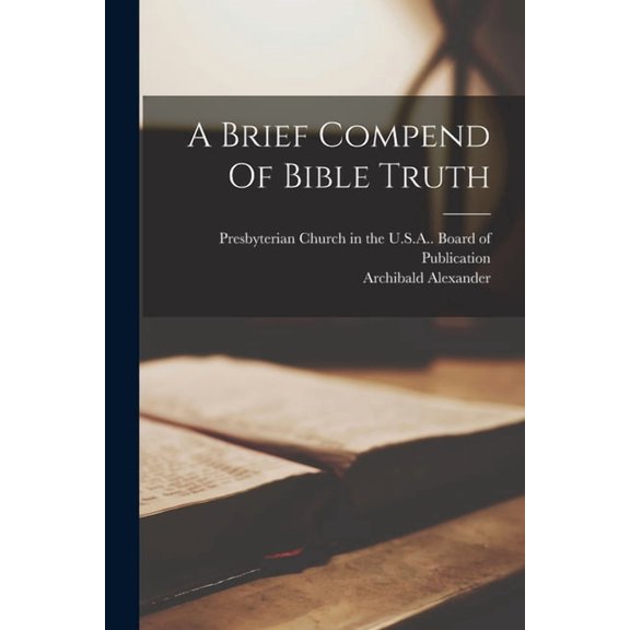 A Brief Compend Of Bible Truth, (Paperback)