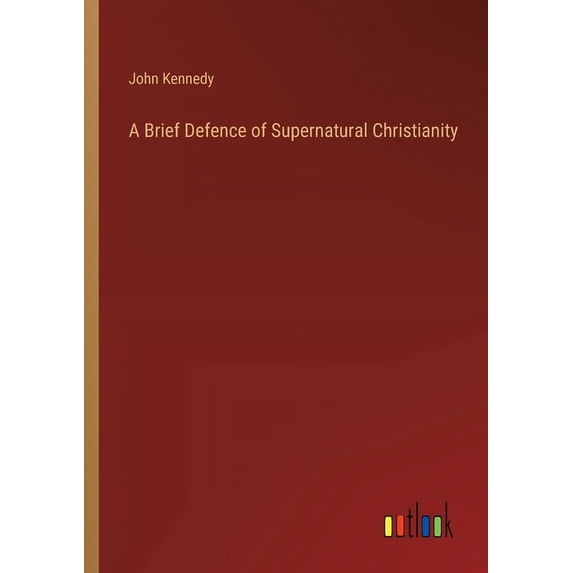 A Brief Defence of Supernatural Christianity, (Paperback)