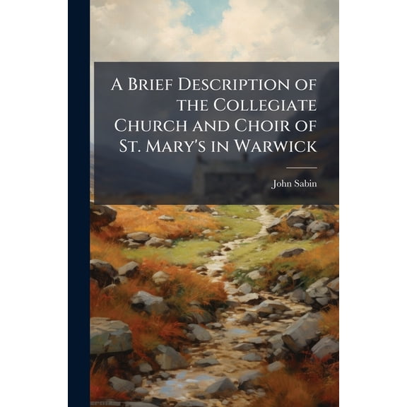 A Brief Description of the Collegiate Church and Choir of St. Mary's in Warwick