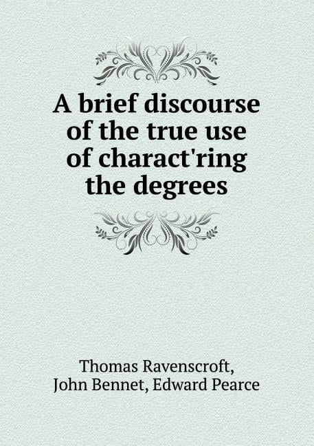A Brief Discourse of the True Use of Charact'ring the Degrees (Paperback)