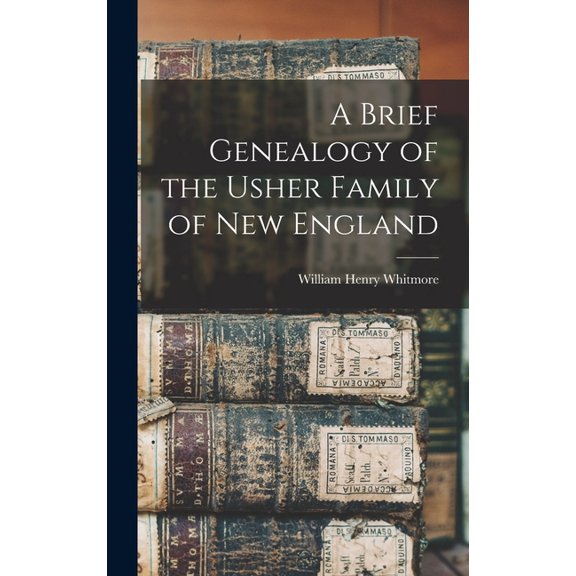 A Brief Genealogy of the Usher Family of New England, (Hardcover)