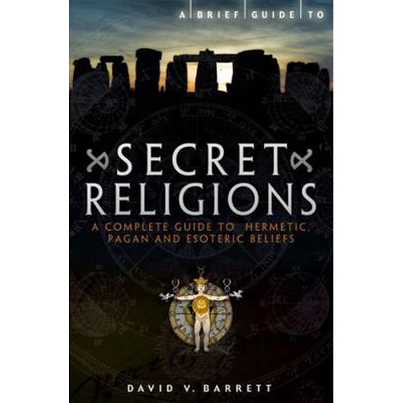 Pre-Owned Brief Guide to Secret Religions: A Complete Guide to Hermetic, Pagan and Esoteric Beliefs (Paperback) 1849015953 9781849015950