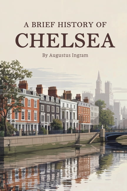 A Brief History of Chelsea, (Paperback)
