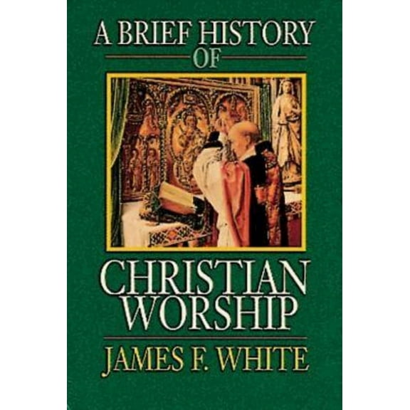 A Brief History of Christian Worship, (Paperback)