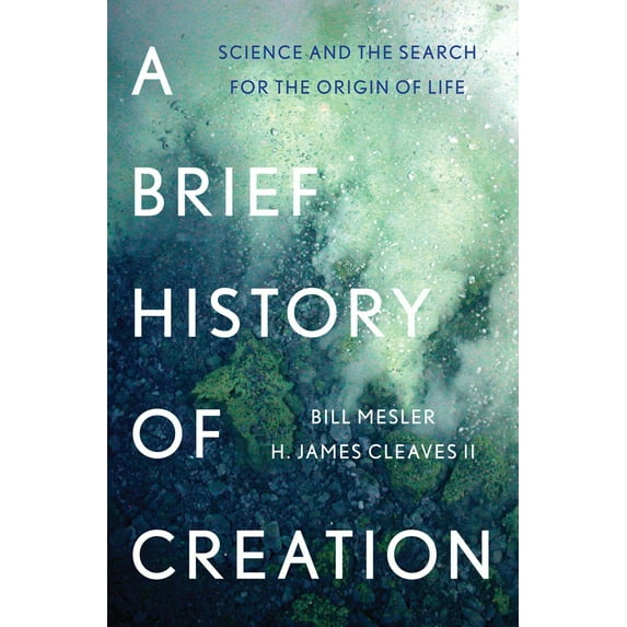 A Brief History of Creation: Science and the Search for the Origin of Life (Hardcover) by Bill Mesler, H James Cleaves