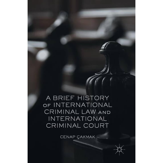 A Brief History of International Criminal Law and International Criminal Court, (Hardcover)