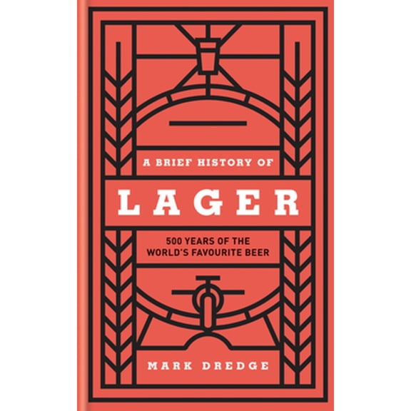 Pre-Owned A Brief History of Lager: 500 Years of the World's Favourite Beer (Hardcover) 0857835238 9780857835239