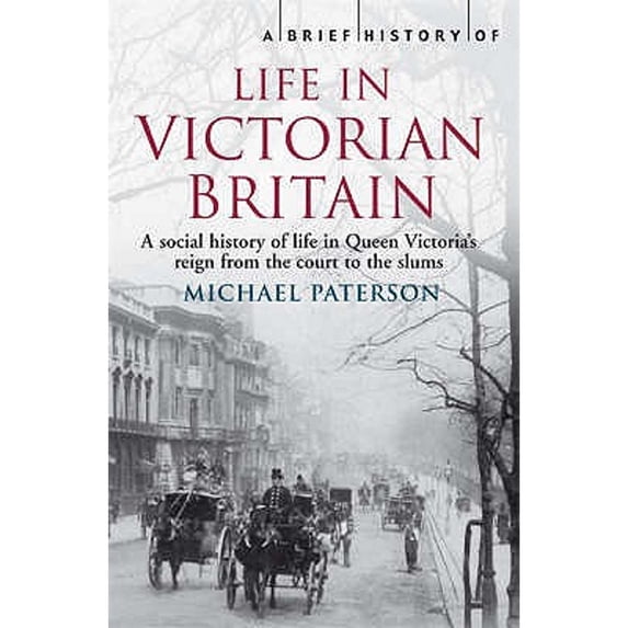 Pre-Owned A Brief History of Life in Victorian Britain (Brief Histories) (Paperback) 1845297075 9781845297077
