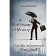 thumbnail image 1 of Pre-Owned A Brief History of Money - How We Got Here and Whatâ€™s Next ? Paperback, 1 of 1