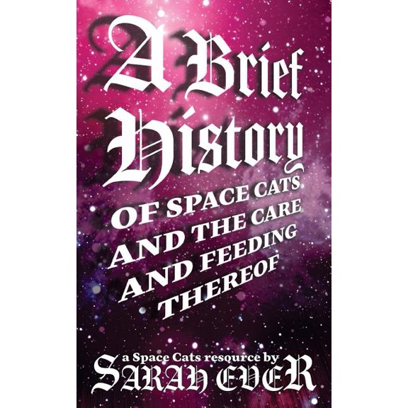 A Brief History of Space Cats and the Care and Feeding Thereof (Paperback)