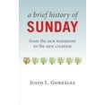 thumbnail image 1 of A Brief History of Sunday: From the New Testament to the New Creation, (Paperback), 1 of 2