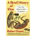 thumbnail image 1 of Pre-Owned A (Brief) History of Vice: How Bad Behavior Built Civilization Paperback, 1 of 1