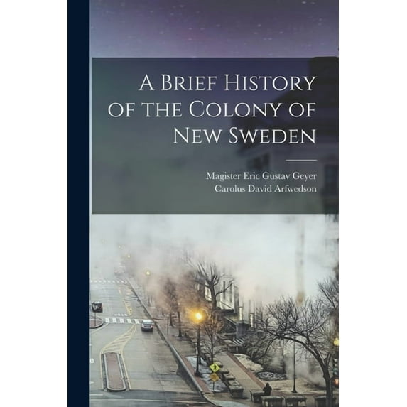 A Brief History of the Colony of New Sweden