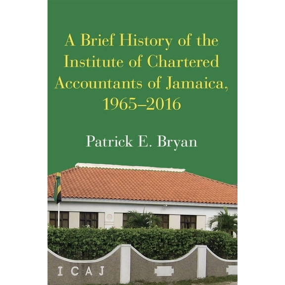 A Brief History of the Institute of Chartered Accountants of Jamaica, 1965-2016, (Hardcover)