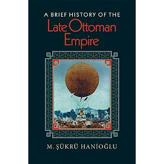 Pre-Owned A Brief History of the Late Ottoman Empire (Paperback) 0691146179 9780691146171