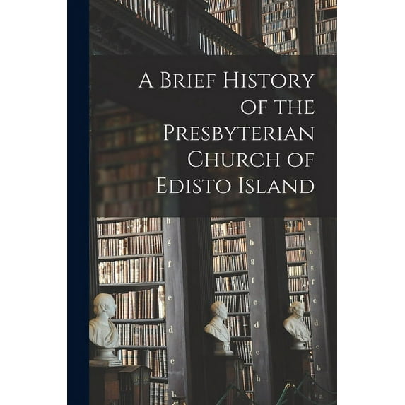 A Brief History of the Presbyterian Church of Edisto Island, (Paperback)