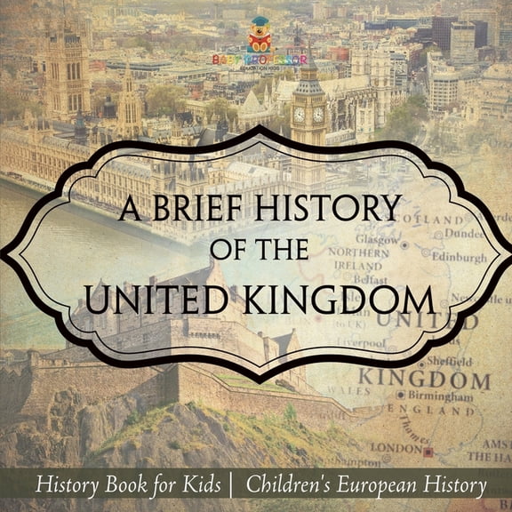 A Brief History of the United Kingdom - History Book for Kids Children's European History, (Paperback)