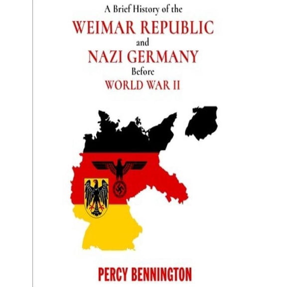 A Brief History of the Weimar Republic and Nazi Germany Before World War II