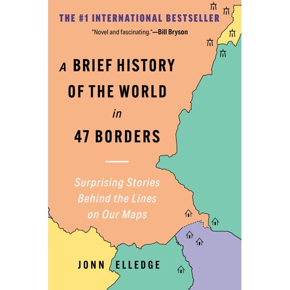 A Brief History of the World in 47 Borders: Surprising Stories Behind the Lines on Our Maps, (Hardcover)