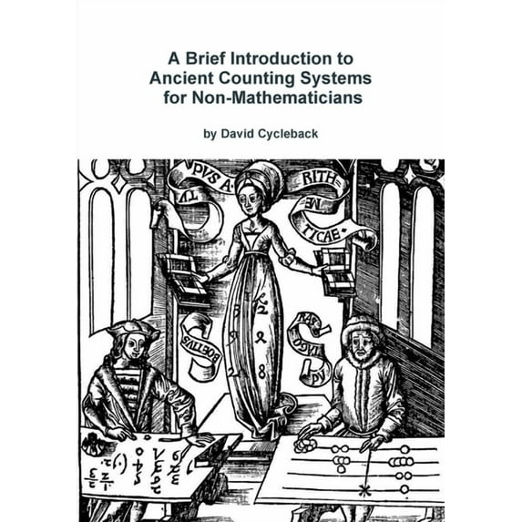 A Brief Introduction to Ancient Counting Systems For The Non-Mathematician, (Paperback)