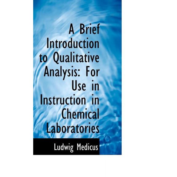 A Brief Introduction to Qualitative Analysis: For Use in Instruction in Chemical Laboratories Paperback