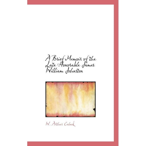 A Brief Memoir of the Late Honorable James William Johnston, (Paperback)