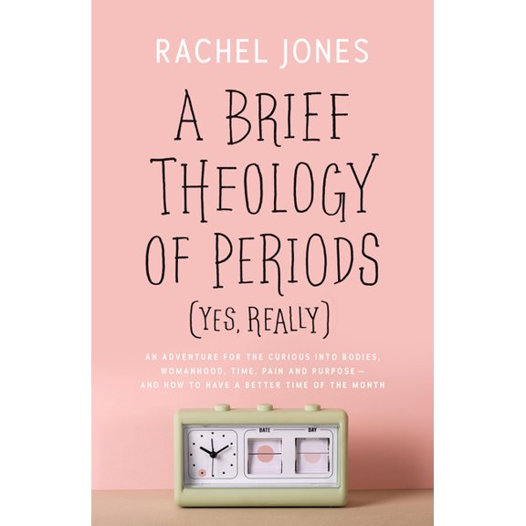 A Brief Theology of Periods (Yes, Really): An Adventure for the Curious Into Bodies, Womanhood, Time, Pain and Purpose--, (Paperback)