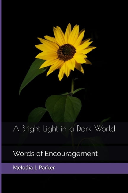 A Bright Light in a Dark World: Words of Encouragement, (Paperback)