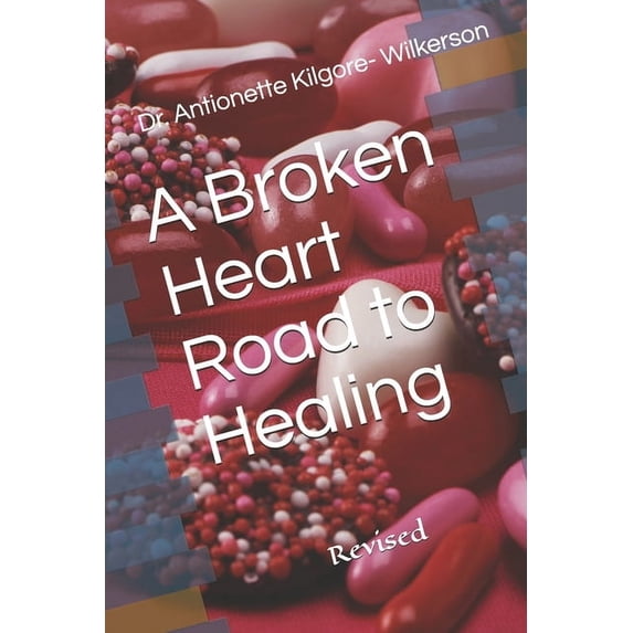 A Broken Heart Road to Healing: Revised
