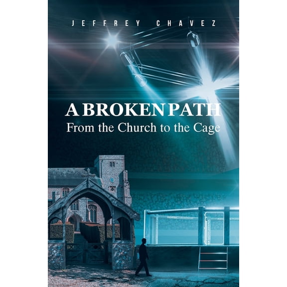 A Broken Path: From the Church to the Cage, (Paperback)