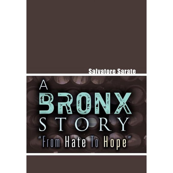 A Bronx Story from Hate to Hope (Hardcover)
